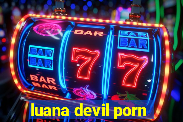 luana devil porn